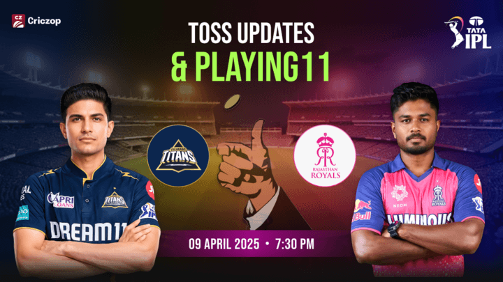 IPL 2025 - GT vs RR: Toss Updates & Playing 11