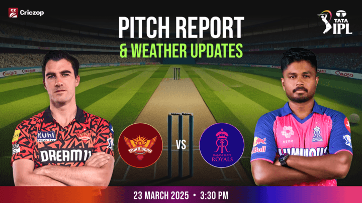 IPL 2025 - SRH vs RR: Pitch Report & Weather Updates